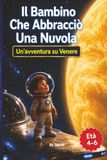 Il Bambino Che Abbracciò Una Nuvola: Un'avventura su Venere