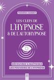 Les clefs de l'hypnose & de l'autohypnose: Découvrez & maîtrisez les pouvoirs de l'hypnose