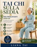 Tai Chi sulla Sedia per Principianti Over 60: Programma Illustrato in 28 Giorni per Migliorare Equilibrio, Mobilità ed Energia con Routine Dolci Quotidiane, Anche se Parti da Zero