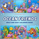 Ocean Friends Coloring Book: 100 Bold and Easy Underwater Coloring Pages for Kids, Teens & Adults