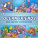Ocean Friends Coloring Book: 100 Bold and Easy Underwater Coloring Pages for Kids, Teens & Adults