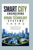 SMART CITY ENGINEERING AND URBAN TECHNOLOGY SYSTEMS: Connected infrastructure intelligent services and sustainable development