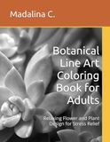 Botanical Line Art Coloring Book for Adults: Relaxing Flower and Plant Design for Stress Relief
