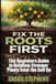 FIX THE ROOTS FIRST: THE BEGINNERS GUIDE TO BUILDING STRONGER PLANTS FROM THE SOIL UP
