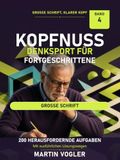 Kopfnuss: Denksport für Fortgeschrittene: 200 herausfordernde Denksportaufgaben für Senioren in großer Schrift - Logik, Zahlen, Sprache und räumliches Denken. Mit ausführlichen Lösungswegen