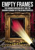 Empty Frames: The Gardner Museum Heist and the Shadow Economy of Stolen Masterpieces