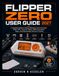 Flipper Zero FLIPPER ZERO USER GUIDE 2027: A Practical Guide to Setup, Wireless Communication, RFID, NFC, Infrared, GPIO, USB Automation, Apps, and Responsible Security Testing