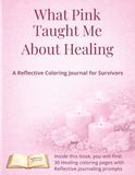 What Pink Taught Me About Healing: A Reflective Coloring Journal for Survivors