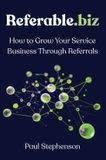 Referable.biz: How to Grow Your Service Business Through Referrals