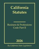California Statutes: Business & Professions Code Part II 2026