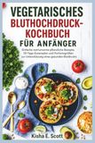 VEGETARISCHES BLUTHOCHDRUCK-KOCHBUCH FÜR ANFÄNGER