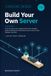 Build Your Own Server: From the Box to Your Website Online