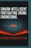 DRONE D'INCENDIE INTELLIGENT SWARM: Algorithmes de coordination de cartographie thermique et systèmes autonomes de suppression des dangers