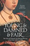 Young HarperCollins Publishers Young and Damned and Fair The Life and Tragedy of Catherine Howard at the Court of Henry VIII Paperback