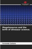 Megalosaurus OmniScriptum SRL Megalosaurus and the birth of dinosaur science.