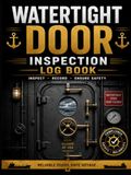 Watertight Door Inspection Log Book: Marine Watertight Door Inspection Record for Ships and Vessels, Condition Checks, Leakage Tests, Defects, Corrective Actions and Sign-Off