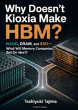 Why Kioxia Why Doesn't Kioxia Make HBM?: NAND, DRAM, and SSD—What Will Memory Companies Bet On Next?