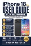 iPhone Apple iPhone 18 Pro User Guide for Beginners