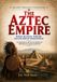 THE Independently Published THE AZTEC EMPIRE Power, Religion, Warfare, and the Rise of Tenochtitlan Paperback