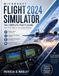 MICROSOFT FLIGHT SIMULATOR 2024: The Complete Pilot's Guide From First Flight to Full Career Mastery (In Color)