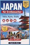 Japan for First-Time Visitors 2027: A Practical First-Timer's Guide to Tokyo · Kyoto · Osaka Transportation · Food · Culture Budget Planning · 7-Day Itineraries