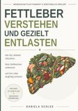 Fettleber verstehen und gezielt entlasten: Wie Sie Leberfett reduzieren, Ihren Stoffwechsel verbessern und Ihre Leber langfristig schützen