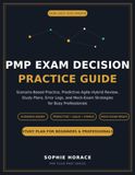 Pmp Exam Decision Practice Guide: Scenario-Based Practice, Predictive–Agile–Hybrid Review, Study Plans, Error Logs, and Mock-Exam Strategies for Busy Professionals.
