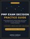 Pmp Exam Decision Practice Guide: Scenario-Based Practice, Predictive–Agile–Hybrid Review, Study Plans, Error Logs, and Mock-Exam Strategies for Busy Professionals.