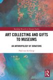 Art Routledge Art Collecting and Gifts to Museums: An Anthropology of Donations Paperback