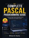 The Libri GmbH The Complete Pascal Programming Guide: A Step-by-Step Guide to Building Strong Coding Skills with Modern Pascal
