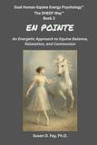 En Pointe: An Energetic Approach to Equine Balance, Relaxation, and Communion