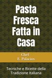 Pasta Fresca Fatta in Casa: Tecniche e Ricette della Tradizione Italiana