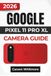 Google Pixel 11 Pro XL Camera Guide 2026