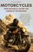 Motorcycles: From Mechanical History and Legends of the Open Road: From the First Motorcycles to Modern Machines, from Iconic Models to Exceptional Bikes, a Book Exploring the History of Motorcycling