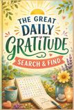 The Great Daily Gratitude Search & Find: 60 Mindful Puzzles for Daily Positivity, Stress Relief, and Mental Wellness - High Contrast 6x9 Portable Edition for Yoga Lovers and Busy Professionals