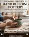 THE COMPLETE GUIDE TO HAND BUILDING POTTERY