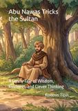 Abu Nawas Tricks the Sultan: A Funny Tale of Wisdom, Kindness, and Clever Thinking