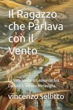 Il Ragazzo che Parlava con il Vento: La Vera Storia di Leonardo: tra Curiosità, Terra e Meraviglia.