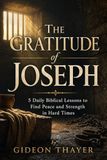 The Gratitude of Joseph: 5 Daily Biblical Lessons to Find Peace and Strength in Hard Times