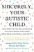Sincerely, Beacon Press Sincerely, Your Autistic Child