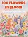 100 Flowers in Bloom: A Relaxing Coloring Book for Adults and Children
