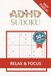 ADHD Sudoku Puzzle Book: Sudoku Puzzles for ADHD | Help Calm the Mind, Relax, and Focus | 6x9 Inches, 110 Pages | 50+ Puzzles | Solutions Included