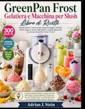 GreenPan Frost Gelatiera e Macchina per Slush Libro di Ricette