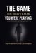 THE GAME YOU DIDN’T KNOW YOU WERE PLAYING: Why People Desire, Drift, and Disappear