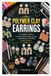 POLYMER CLAY EARRINGS: A Complete Guide to Creating, Decorating, Curing, Assembling, and Selling Unique Jewelry
