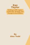 Zac Taylor: Building an NFL Legacy: Leadership, Strategy, and Triumph on the Gridiron