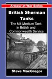 British Sherman Tanks: The M4 Medium Tank in British and Commonwealth Service