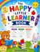 The Happy Little Learner Book: Fun Workbook with Alphabet, Number & Coloring Activities for Preschool and Kindergarten Kids Ages 3–6
