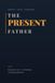 The Present Father: Being here now - and leaving something that lasts