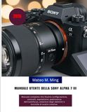 Manuale Sony Alpha 7 III (2026) User Manual